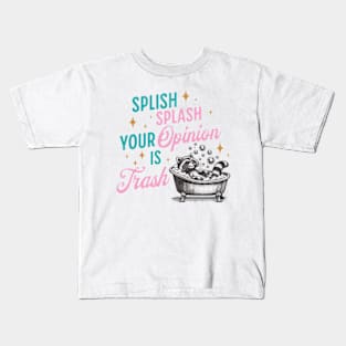 Splish Splash. Your opinion is Trash Kids T-Shirt